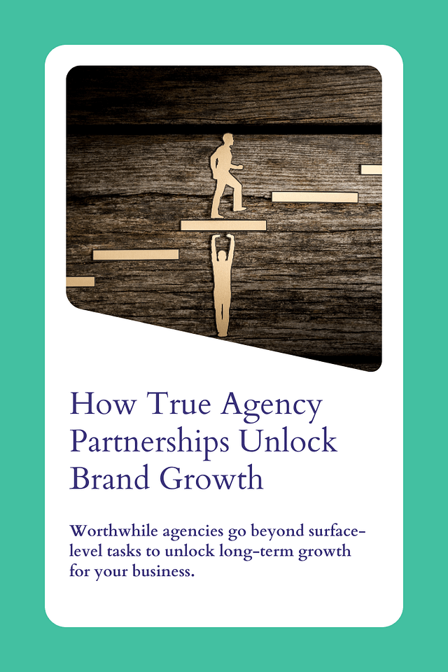 How True Agency Partnerships Unlock Brand Growth